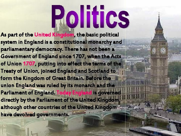 As part of the United Kingdom, the basic political system in England is a