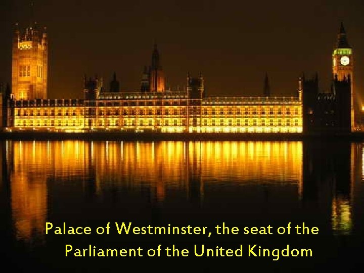 Palace of Westminster, the seat of the Parliament of the United Kingdom 