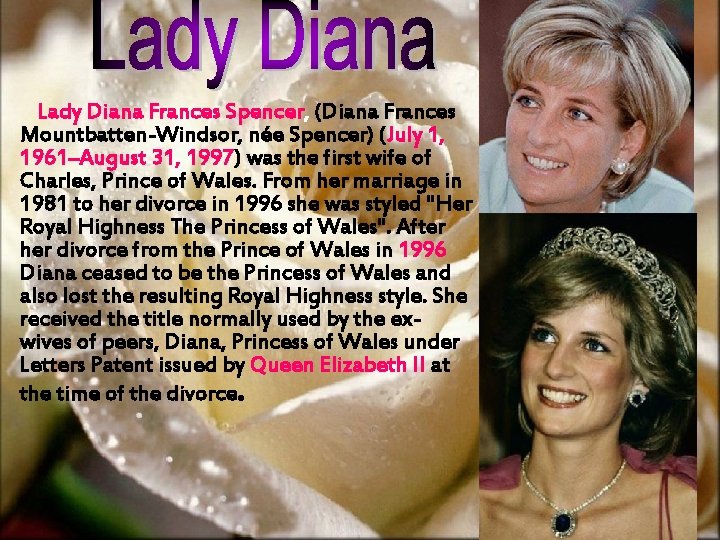 Lady Diana Frances Spencer, (Diana Frances Mountbatten-Windsor, née Spencer) (July 1, 1961–August 31, 1997)