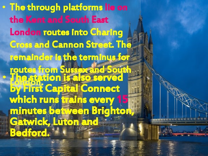  • The through platforms lie on the Kent and South East London routes