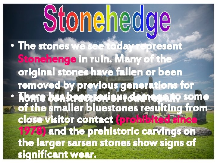  • The stones we see today represent Stonehenge in ruin. Many of the