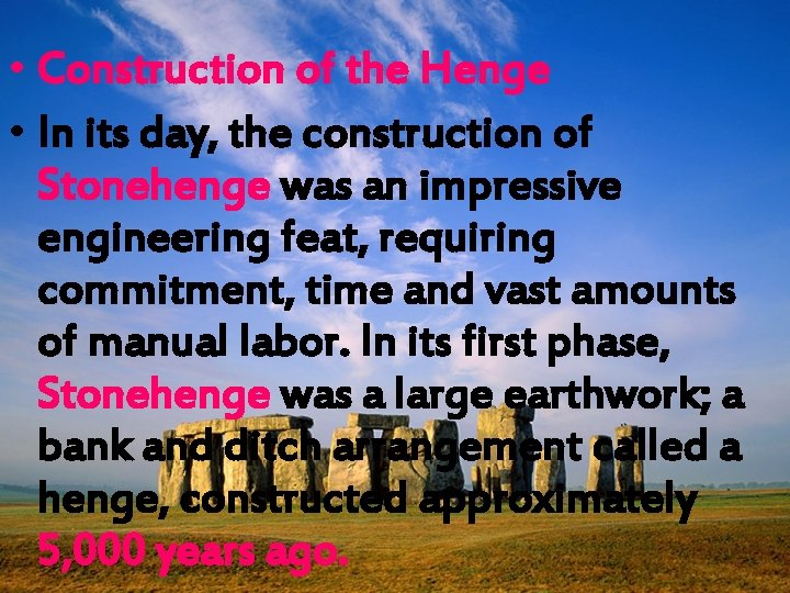  • Construction of the Henge • In its day, the construction of Stonehenge