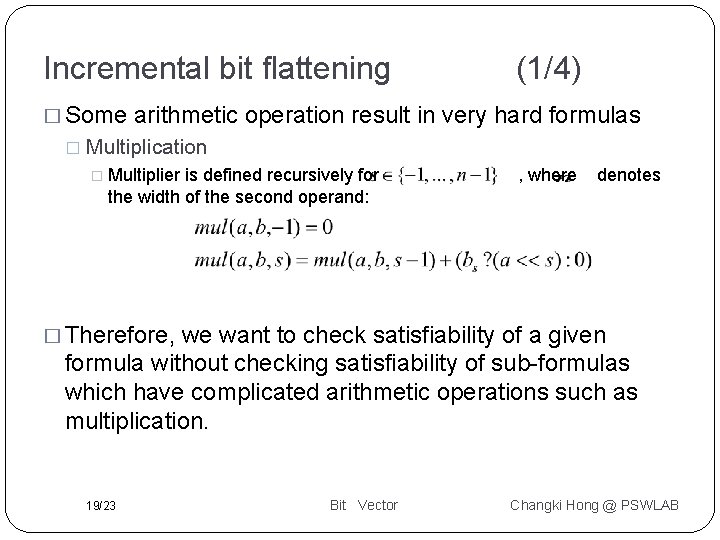 Incremental bit flattening � Some � (1/4) arithmetic operation result in very hard formulas