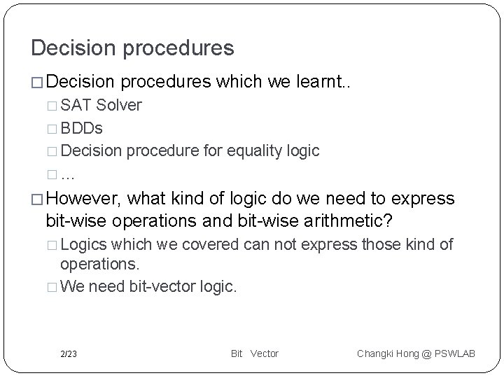 Decision procedures � Decision procedures which we learnt. . � SAT Solver � BDDs