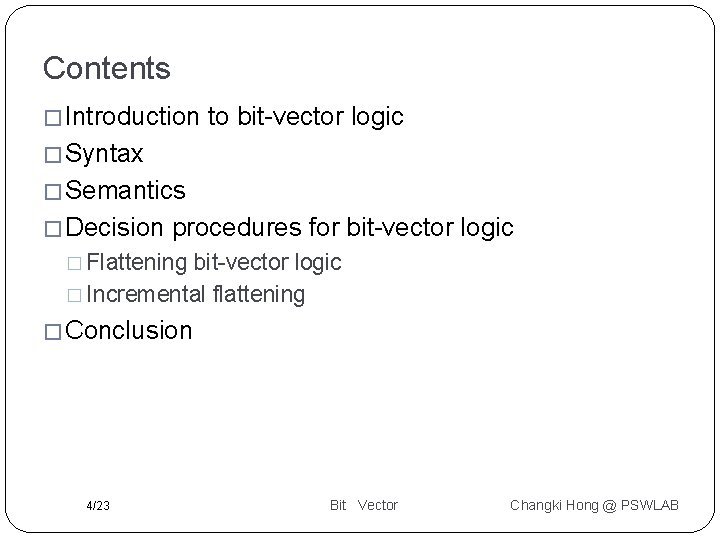 Contents � Introduction to bit-vector logic � Syntax � Semantics � Decision procedures for