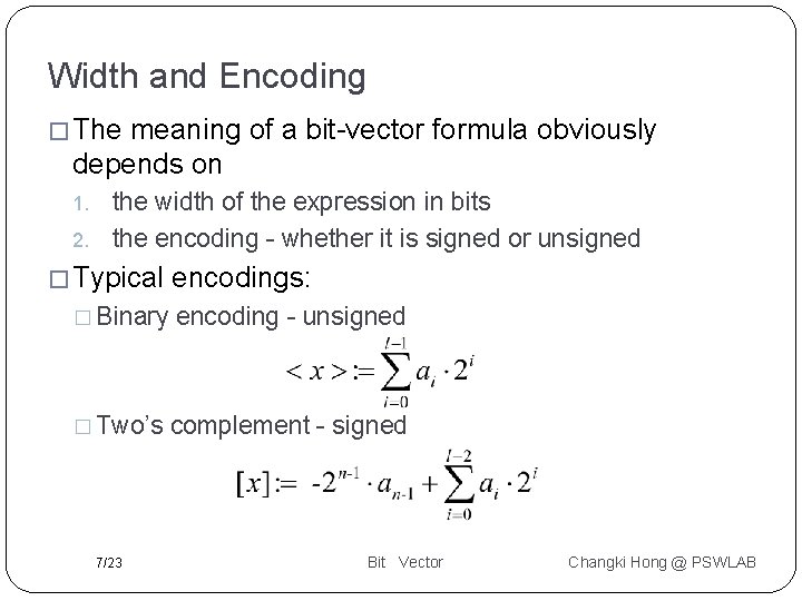 Width and Encoding � The meaning of a bit-vector formula obviously depends on 1.