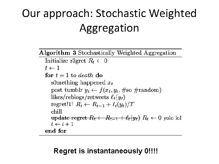 Our approach: Stochastic Weighted Aggregation Regret is instantaneously 0!!!! 