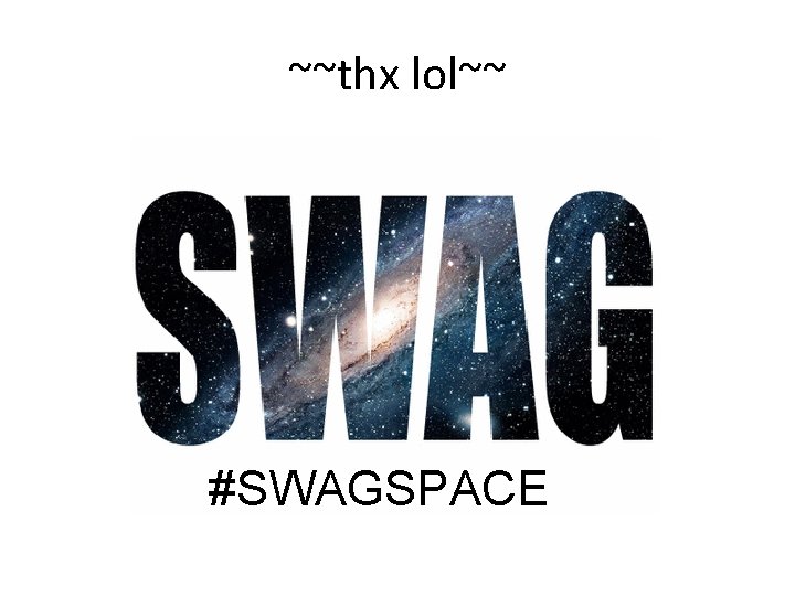 ~~thx lol~~ #SWAGSPACE 