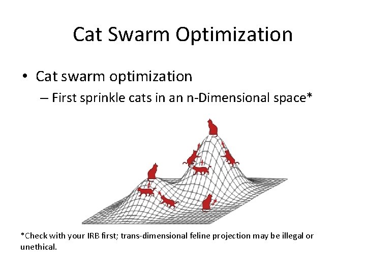 Cat Swarm Optimization • Cat swarm optimization – First sprinkle cats in an n-Dimensional
