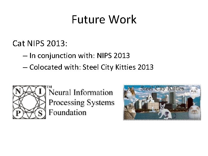 Future Work Cat NIPS 2013: – In conjunction with: NIPS 2013 – Colocated with: