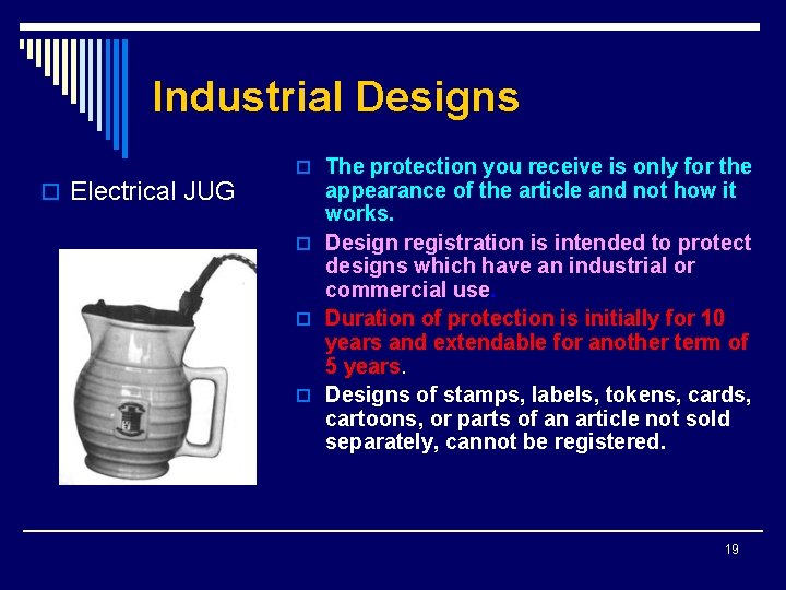 Industrial Designs o Electrical JUG o The protection you receive is only for the