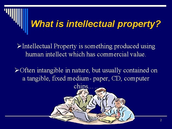 What is intellectual property? ØIntellectual Property is something produced using human intellect which has