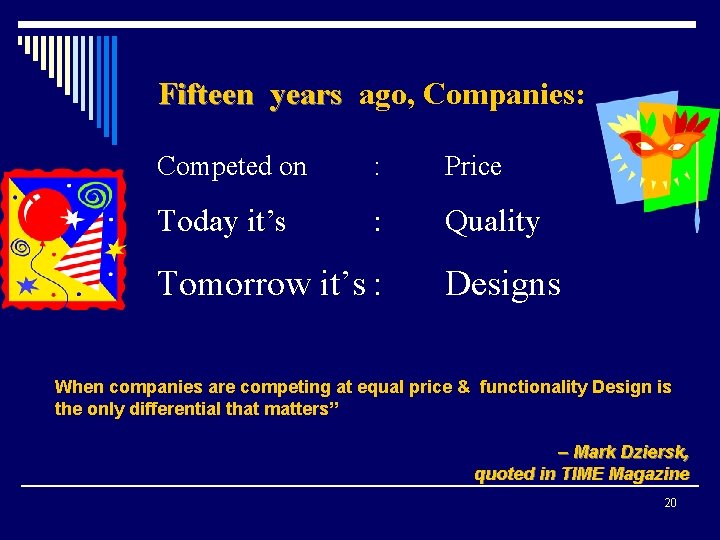 Fifteen years ago, Companies: Competed on : Price Today it’s : Quality Tomorrow it’s