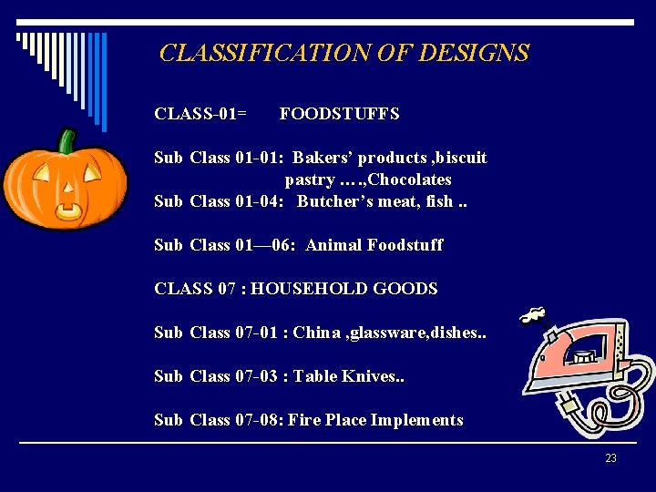 CLASSIFICATION OF DESIGNS CLASS-01= FOODSTUFFS Sub Class 01 -01: Bakers’ products , biscuit pastry