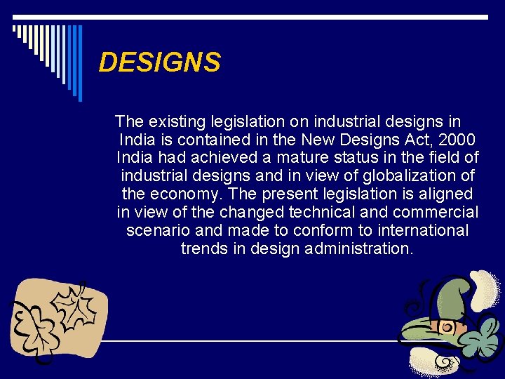 DESIGNS The existing legislation on industrial designs in India is contained in the New