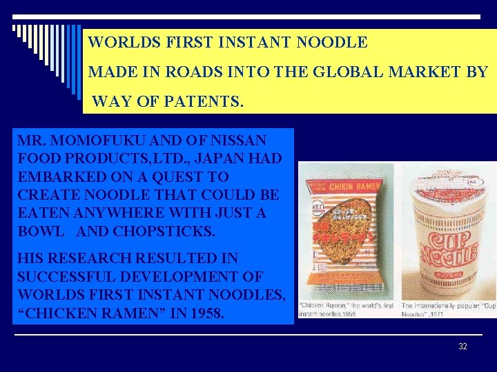 WORLDS FIRST INSTANT NOODLE MADE IN ROADS INTO THE GLOBAL MARKET BY WAY OF