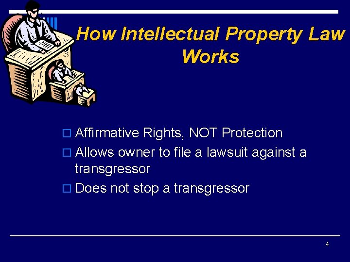How Intellectual Property Law Works o Affirmative Rights, NOT Protection o Allows owner to
