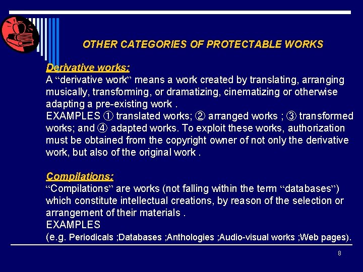 OTHER CATEGORIES OF PROTECTABLE WORKS Derivative works: A “derivative work” means a work created