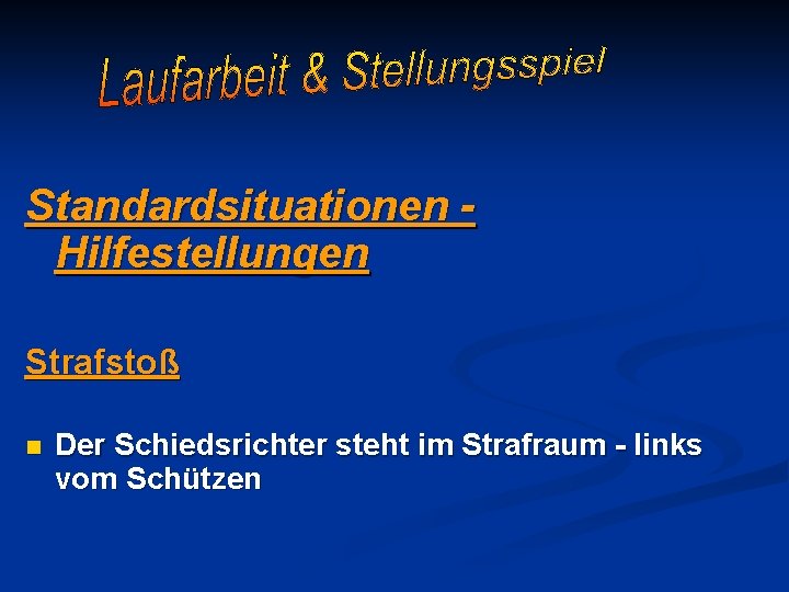 Standardsituationen Hilfestellungen Strafstoß n Der Schiedsrichter steht im Strafraum - links vom Schützen 