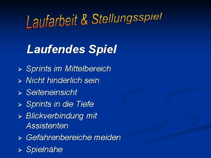 Laufendes Spiel Ø Ø Ø Ø Sprints im Mittelbereich Nicht hinderlich sein Seiteneinsicht Sprints