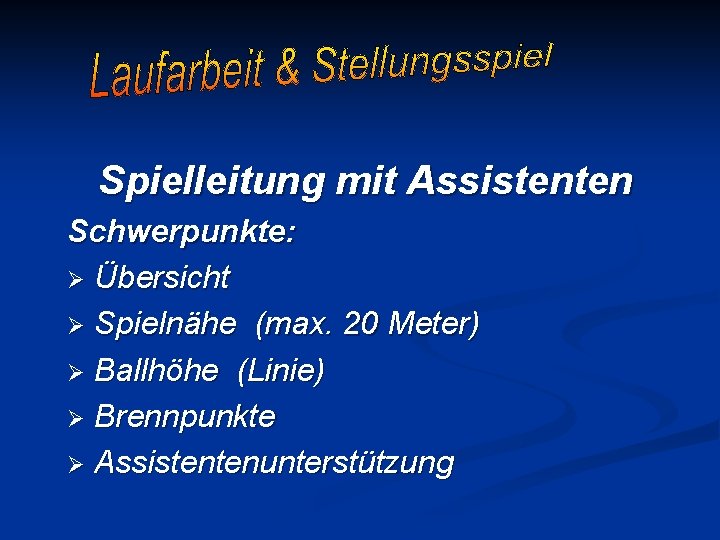 Spielleitung mit Assistenten Schwerpunkte: Ø Übersicht Ø Spielnähe (max. 20 Meter) Ø Ballhöhe (Linie)