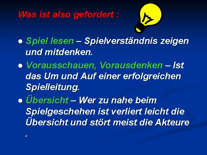 Was ist also gefordert : ● Spiel lesen – Spielverständnis zeigen und mitdenken. ●