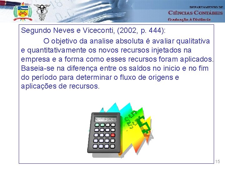 Segundo Neves e Viceconti, (2002, p. 444): O objetivo da analise absoluta é avaliar