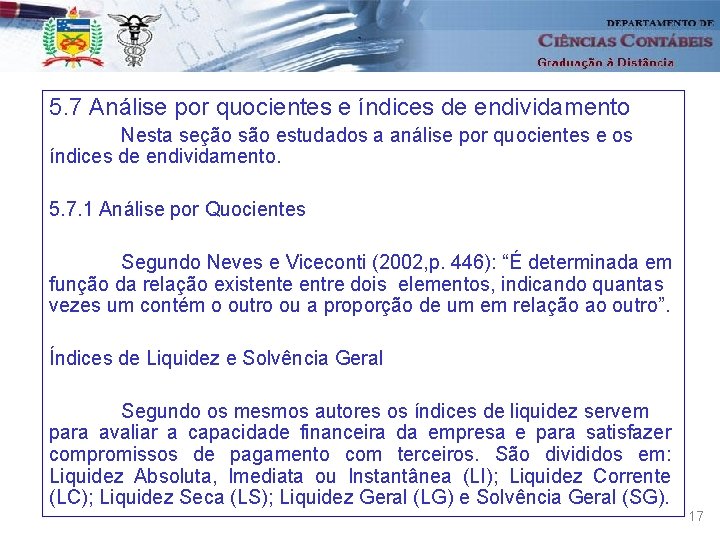 5. 7 Análise por quocientes e índices de endividamento Nesta seção são estudados a