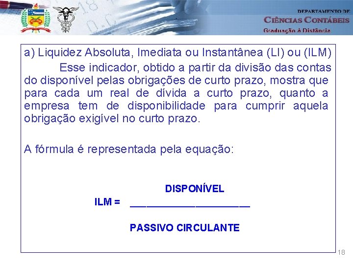 a) Liquidez Absoluta, Imediata ou Instantânea (LI) ou (ILM) Esse indicador, obtido a partir