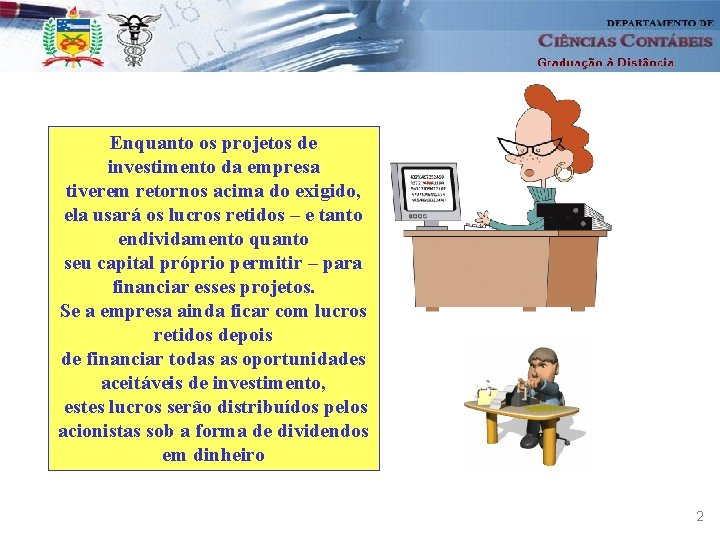 Enquanto os projetos de investimento da empresa tiverem retornos acima do exigido, ela usará