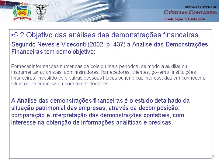  • 5. 2 Objetivo das análises das demonstrações financeiras Segundo Neves e Viceconti