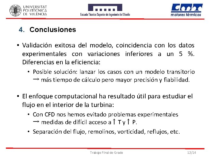 4. Conclusiones • Validación exitosa del modelo, coincidencia con los datos experimentales con variaciones