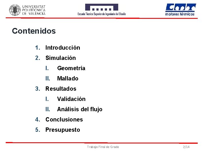 Contenidos 1. Introducción 2. Simulación I. Geometría II. Mallado 3. Resultados I. Validación II.