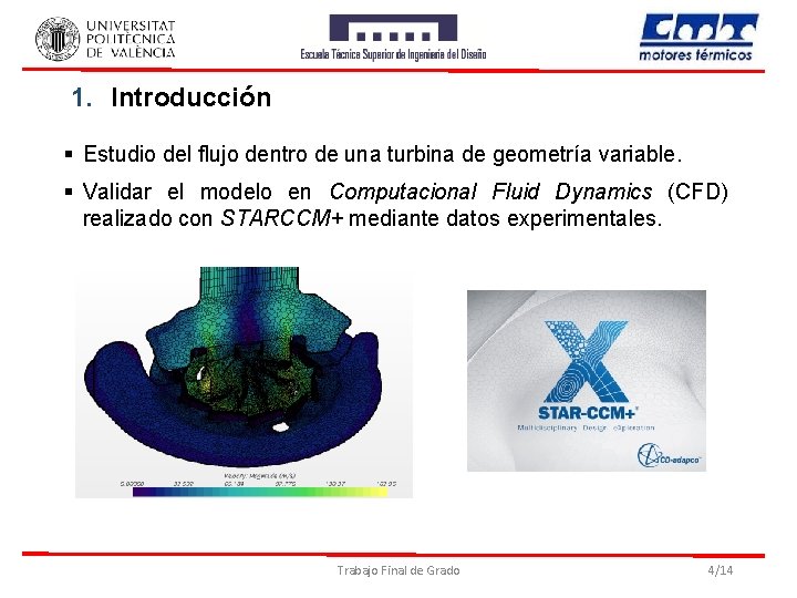1. Introducción § Estudio del flujo dentro de una turbina de geometría variable. §