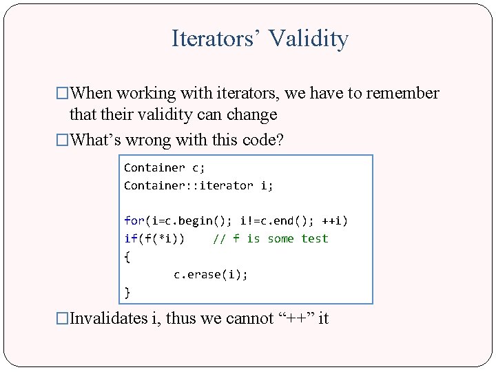 Iterators’ Validity �When working with iterators, we have to remember that their validity can