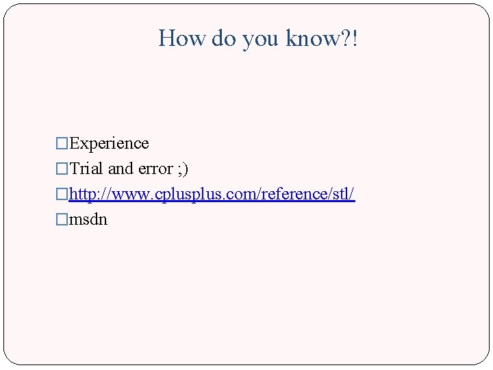 How do you know? ! �Experience �Trial and error ; ) �http: //www. cplus.