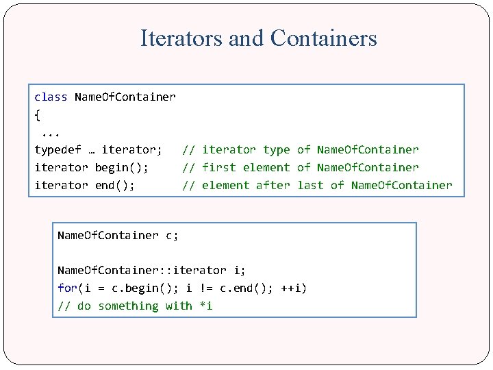 Iterators and Containers class Name. Of. Container { . . . typedef … iterator;