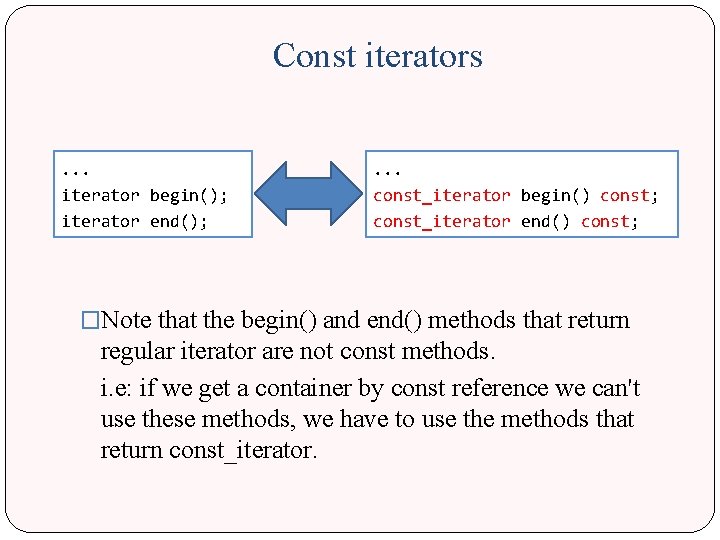 Const iterators. . . iterator begin(); iterator end(); . . . const_iterator begin() const;