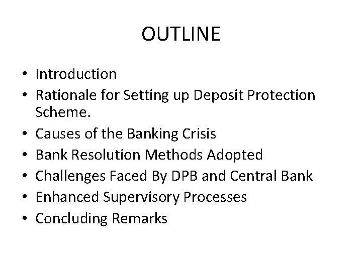 OUTLINE • Introduction • Rationale for Setting up Deposit Protection Scheme. • Causes of