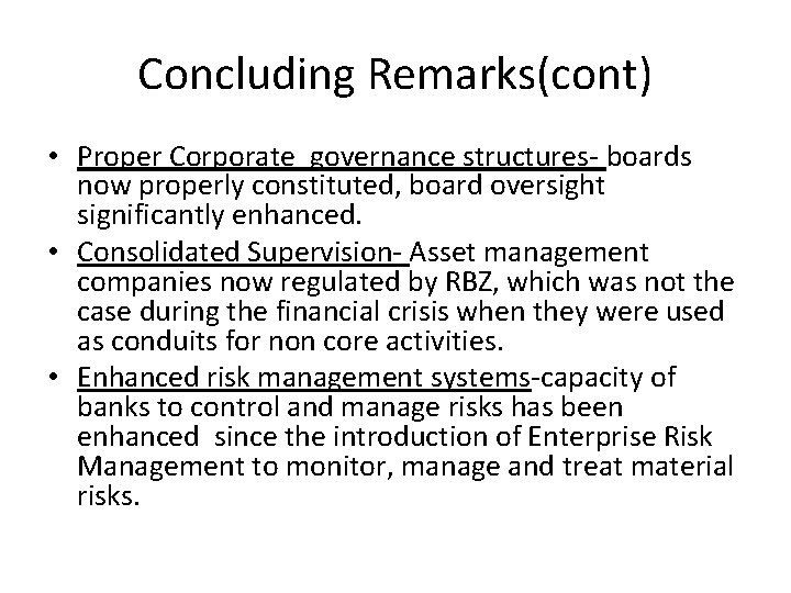 Concluding Remarks(cont) • Proper Corporate governance structures- boards now properly constituted, board oversight significantly