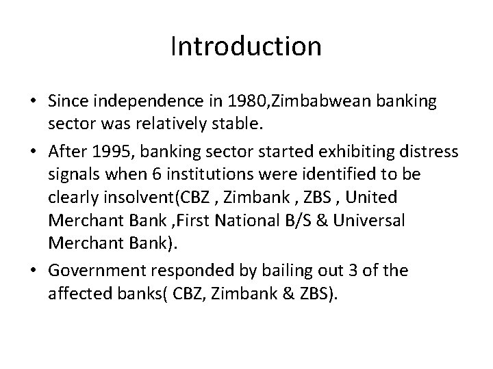Introduction • Since independence in 1980, Zimbabwean banking sector was relatively stable. • After