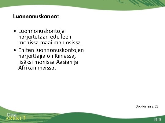 Luonnonuskonnot • Luonnonuskontoja harjoitetaan edelleen monissa maailman osissa. • Eniten luonnonuskontojen harjoittajia on Kiinassa,