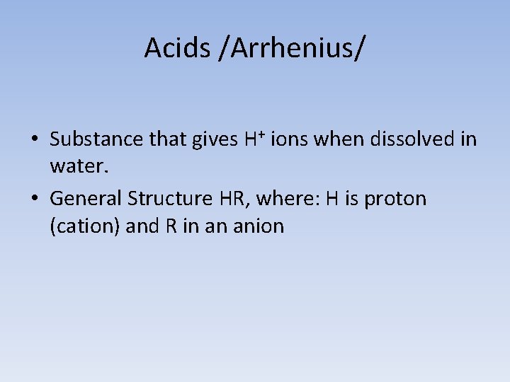Acids /Arrhenius/ • Substance that gives H+ ions when dissolved in water. • General