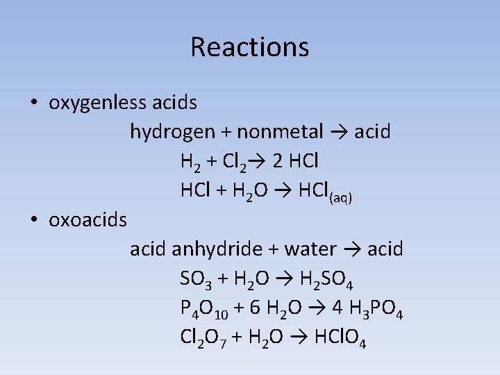 Reactions • oxygenless acids hydrogen + nonmetal → acid H 2 + Cl 2→