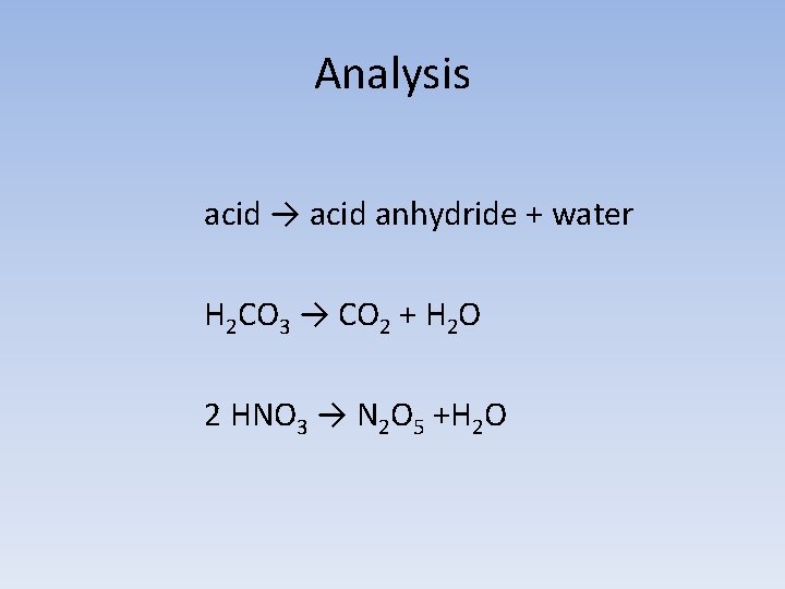 Analysis acid → acid anhydride + water H 2 CO 3 → CO 2