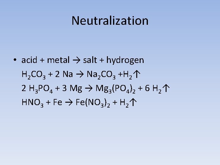 Neutralization • acid + metal → salt + hydrogen H 2 CO 3 +