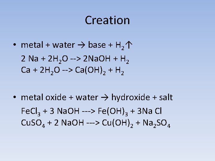 Creation • metal + water → base + H 2↑ 2 Na + 2