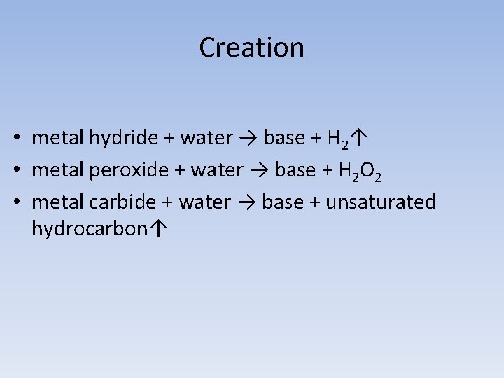 Creation • metal hydride + water → base + H 2↑ • metal peroxide