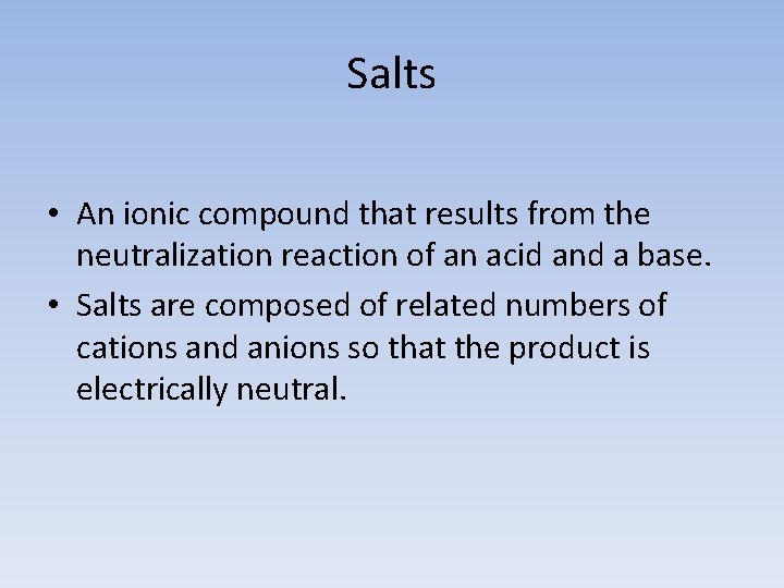 Salts • An ionic compound that results from the neutralization reaction of an acid