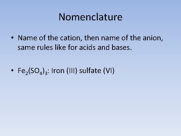 Nomenclature • Name of the cation, then name of the anion, same rules like